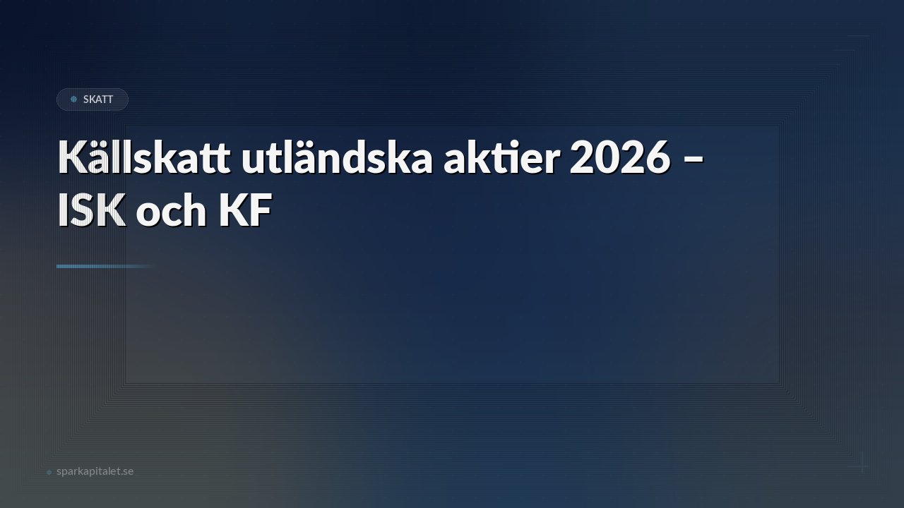 Källskatt utländska aktier 2026 – ISK och KF